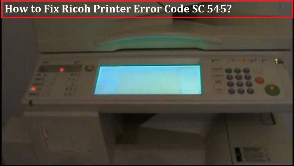 Ricoh Printer Error Code SC 545