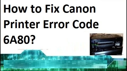 Canon printers Error Code 6A80