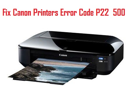 Canon printers Error Code P22 500