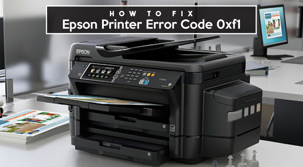 How To Fix Epson Printer Error Code 0xf1?
